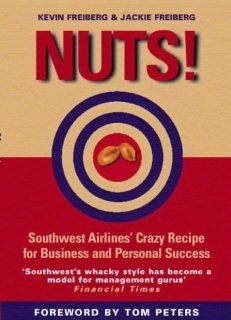 Nuts Southwest Airlines' Crazy Recipe for Business and Personal Success Jackie Freiberg, Kevin Freiberg 9781587991196 Books