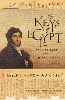The Keys of Egypt The Race to Read the Hieroglyphs (9780006531456) Lesley Adkins, Roy Adkins Books