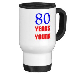 80 Years Young Birthday Coffee Mug