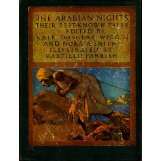 The Arabian Nights  Their Best Known Tales Kate Douglas Wiggin and Nora Archibald Smith (editors). Illustrated By Maxfield Parrish Books
