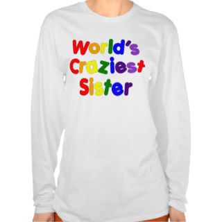 Fun Funny Sisters  World's Craziest Sister T Shirts