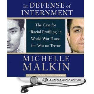 In Defense of Internment The Case for Racial Profiling in World War II and the War on Terror (Audible Audio Edition) Michelle Malkin, Craig Allen Books