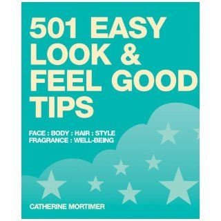 501 Easy Look & Feel Good Tips Catherine Mortimer 9781847733634 Books