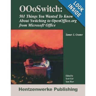 OOoSwitch 501 Things You Want to Know About Switching To OpenOffice.org from Microsoft Office Tamar E. Granor, Scott Carr, Sam Hiser 9781930919365 Books