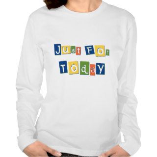 Just for Today Tee Shirt