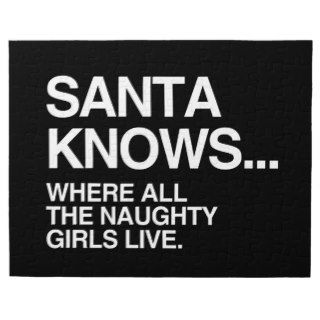 SANTA KNOWS WHERE ALL THE NAUGHTY GIRLS LIVE JIGSAW PUZZLE