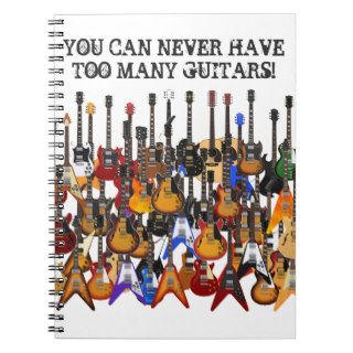 You Can Never Have Too Many Guitars Spiral Notebooks