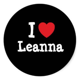 I love Leanna heart T Shirt Round Sticker
