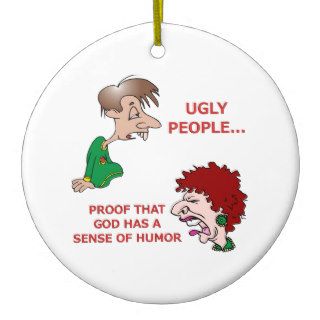 Rude But Funny Ugly People God Sense of Humor Christmas Tree Ornament