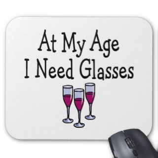 At My Age I Need Glasses Mouse Pads