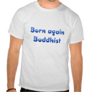 Born Again Buddhist T shirt