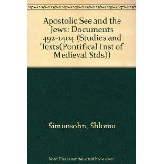 Apostolic See and the Jews   Documents 492 1404 (Studies and Texts) Shlomo Simonsohn 9780888440945 Books