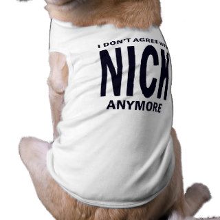 I don't agree with Nick anymore Pet Clothing