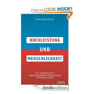 Hochleistung und Menschlichkeit Das pragmatische Fhrungskonzept fr gesunde Spitzenleistung (German Edition) eBook Frank Breckwoldt Kindle Store