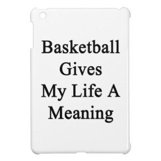 Basketball Gives My Life A Meaning iPad Mini Case