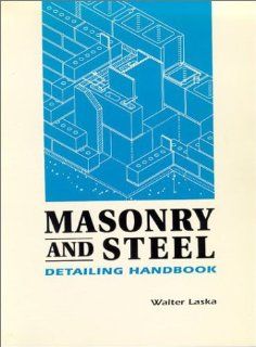 Masonry and Steel Detailing Handbook W. Laska 9780924659485 Books