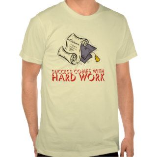 Success Comes With Hard Work Tshirts