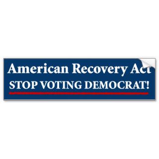 American Recovery Act   Stop Voting Democrat Bumper Sticker