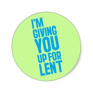 I'm Giving YOU Up For Lent Sticker