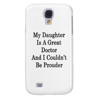 My Daughter Is A Great Doctor And I Couldn't Be Pr Galaxy S4 Covers