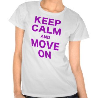 Keep Calm and Move On T Shirts