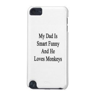 My Dad Is Smart Funny And He Loves Monkeys