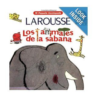 Los Animales de la Sabana (Mi Pequena Enciclopedia) (Spanish Edition) Editors of Larousse (Mexico) 9789702208594 Books