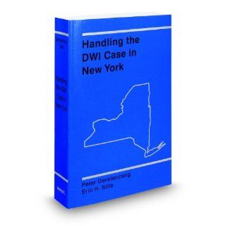 Handling the DWI Case in New York, 2011 2012 ed. Peter Gerstenzang, Eric Sills 9780314607959 Books