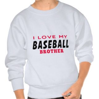 I Love My Baseball Brother Pull Over Sweatshirt