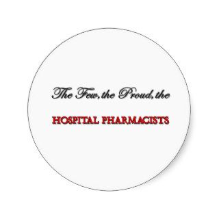 The Few The Proud The HOSPITAL PHARMACISTS Round Sticker