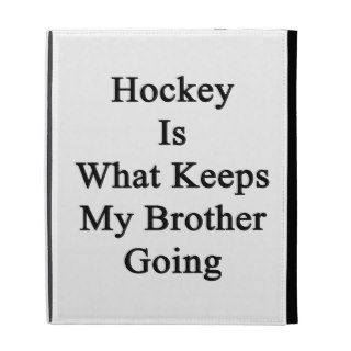 Hockey Is What Keeps My Brother Going iPad Folio Cover