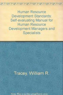 Human Resource Development Standards A Self Evaluation Manual for Hrd Managers and Specialists William R. Tracey 9780814456330 Books