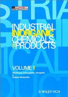 Ullmann's Encyclopedia of Industrial Inorganic Chemicals and Products, Industrial Inorganic Chemicals and Products An Ullmann's Encyclopedia International Editorial Board 9783527295678 Books