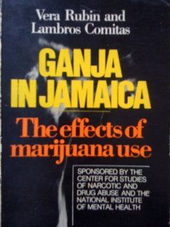 Ganja in Jamaica A Medical Anthropological Study of Chronic Marihuana Use (New Babylon, Studies in the Social Sciences ; 26) Vera D. Rubin, Lambros Comitas 9789027977311 Books