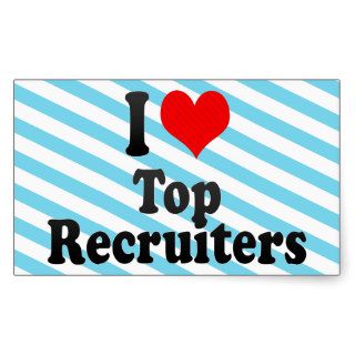 I love Top Recruiters Rectangle Stickers