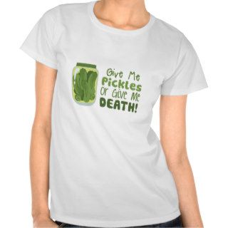 Give Me Pickles Or Give Me DEATH Tees