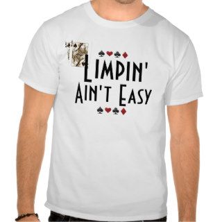 Limpin' Ain't Easy Shirts