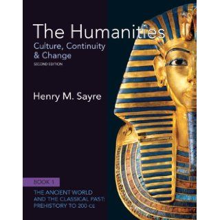 The Humanities Culture, Continuity and Change, Book 1 Prehistory to 200 CE (2nd Edition) (Humanities Culture, Continuity & Change) (9780205013302) Henry M. Sayre Books