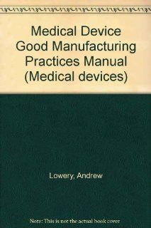 Medical Device Good Manufacturing Practices Manual (Medical devices) (9780160358449) Andrew Lowery, Joseph Puleo Books
