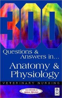 300 Questions and  Answers in Anatomy and Physiology for Veterinary Nurses, 2e (Veterinary Nursing) (9780750646956) CAW Books
