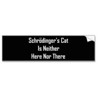 Schrodinger's Cat Is Neither Here Nor There Bumper Sticker