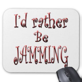 I'd rather be Jamming Mouse Pads