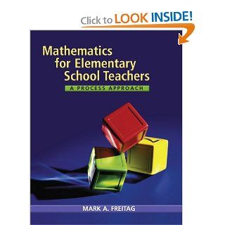 Mathematics for Elementary School Teachers A Process Approach Mark A. Freitag 9780618610082 Books
