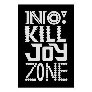 No KILL JOY zone on black Print