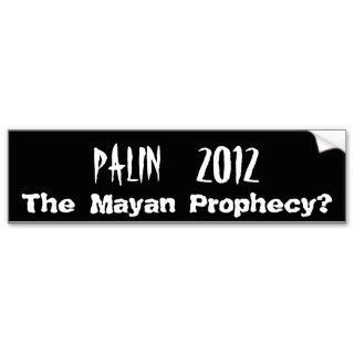 PALIN    2012, The Mayan Prophecy? Bumper Sticker