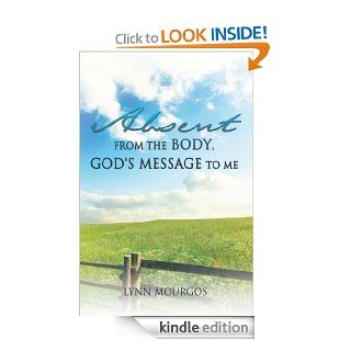 Absent From The Body, God's Message To Me eBook Lynn Mourgos Kindle Store