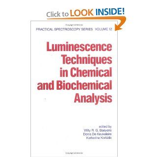 Luminescence Techniques in Chemical and Biochemical Analysis (Practical Spectroscopy) (9780824783693) Willy R. G. Baeyens Books