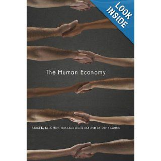The Human Economy Keith Hart, Jean Louis Laville, Antonio David Cattani 9780745649801 Books