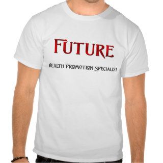 Future Health Promotion Specialist Tee Shirts