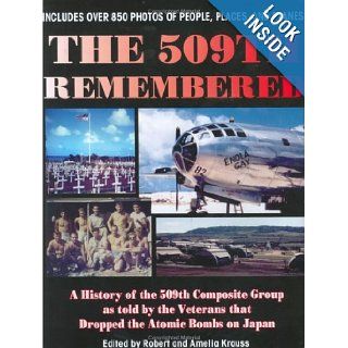 The 509th Remembered A History of the 509th Composite Group as Told by the Veterans Themselves, 509th Anniversary Reunion, Wichita, Kansas Robert; Amelia Krauss, editors Krauss 9780923568665 Books